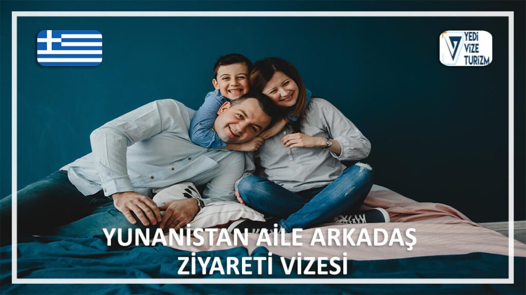 Aile Arkadaş Ziyareti Vizesi Yunanistan